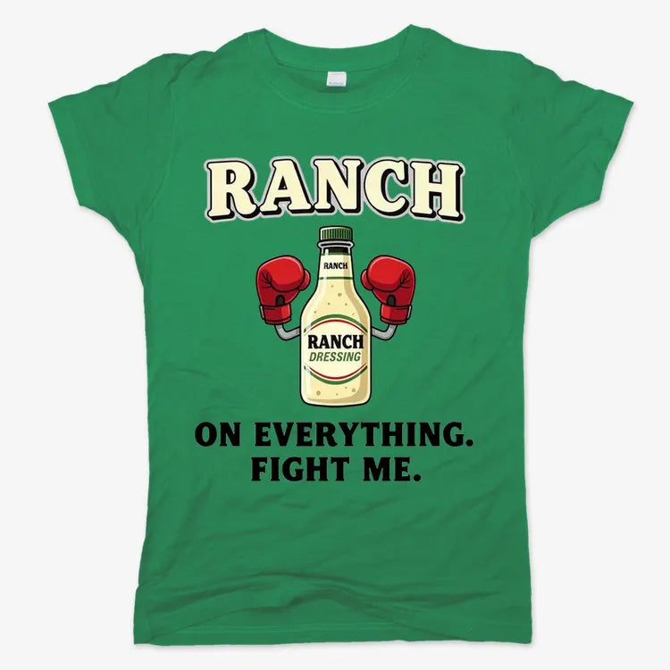 Ranch On Everything Fight Me T-Shirt