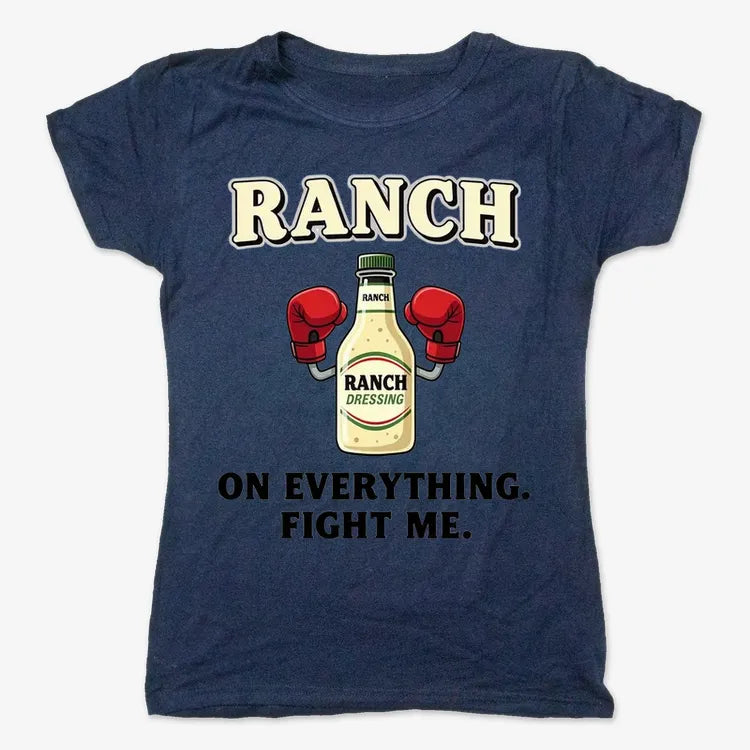 Ranch On Everything Fight Me T-Shirt