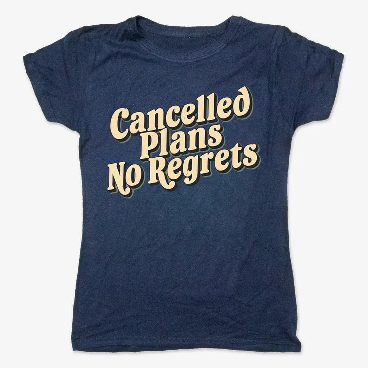 Cancelled Plans. No Regrets Tee