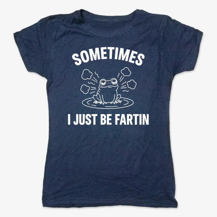Sometimes I Just Be Fartin'