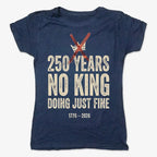 250 Years No King Doing Just Fine