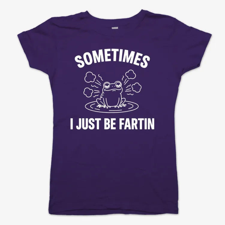 Sometimes I Just Be Fartin'