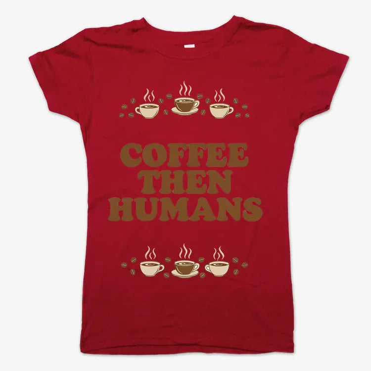 Coffee First. Humans Later Tee