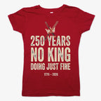 250 Years No King Doing Just Fine