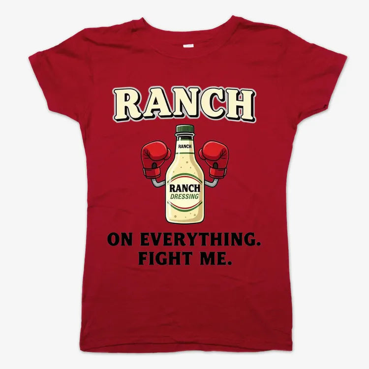 Ranch On Everything Fight Me T-Shirt