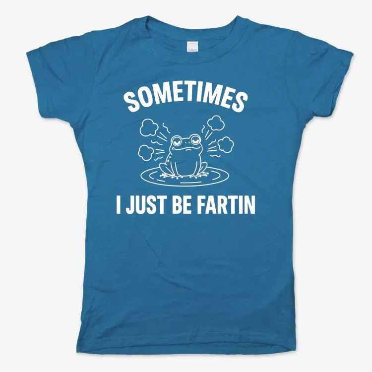 Sometimes I Just Be Fartin'
