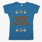 Coffee First. Humans Later Tee