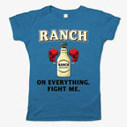 Ranch On Everything Fight Me T-Shirt