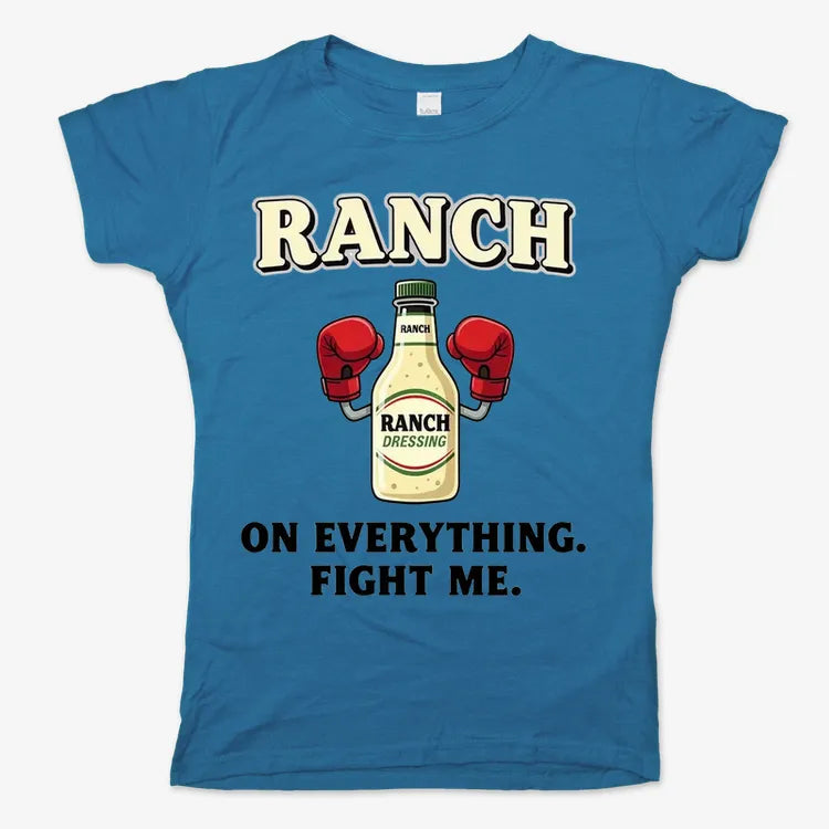 Ranch On Everything Fight Me T-Shirt
