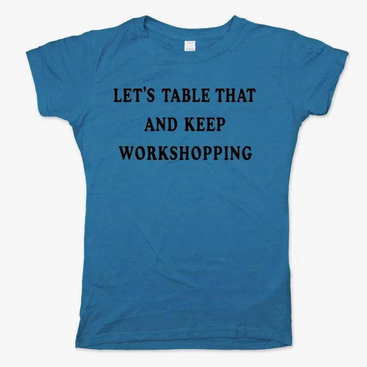 Let's Table That and Keep Workshopping