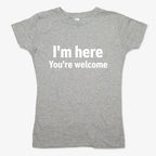 I'm Here You're Welcome Statement Tee
