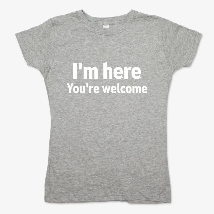 I'm Here You're Welcome Statement Tee