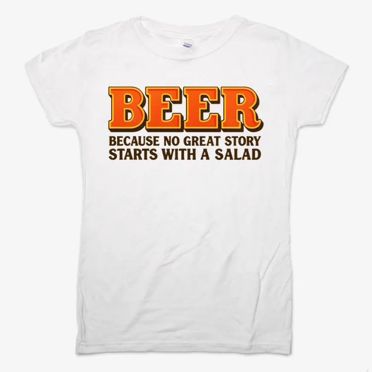 Beer Because No Great Story Starts With A Salad
