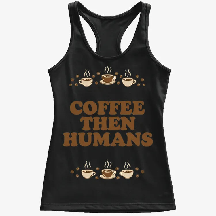 Coffee First. Humans Later Tee
