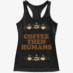 Coffee First. Humans Later Tee