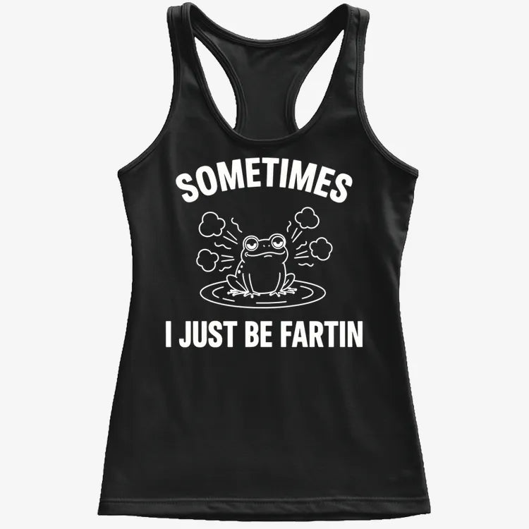 Sometimes I Just Be Fartin'