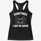 Sometimes I Just Be Fartin'