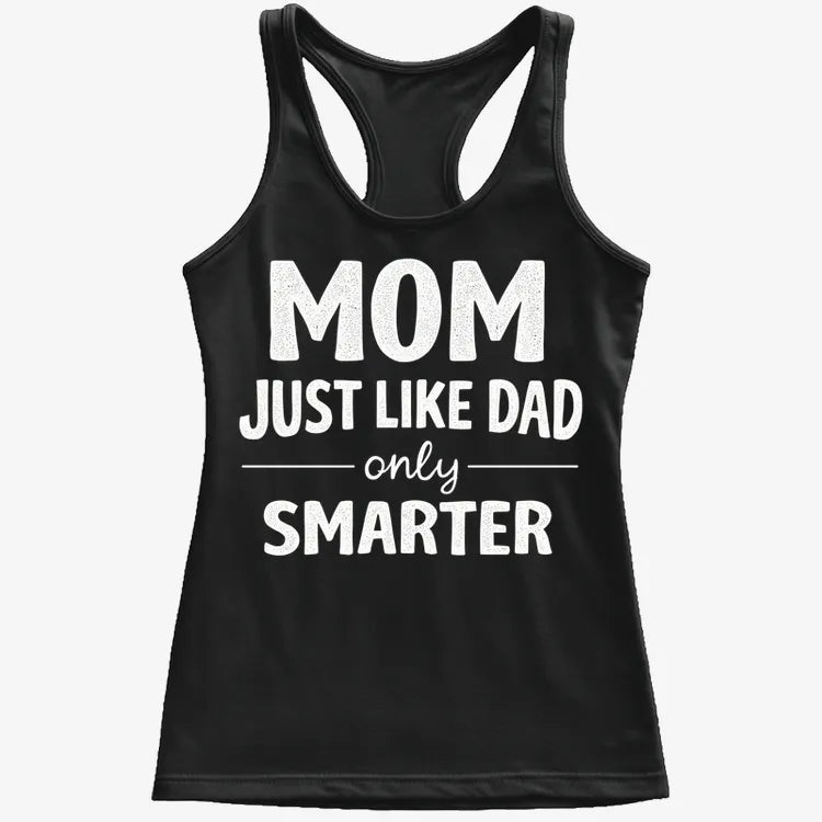 Mom Just Like Dad Only Smarter