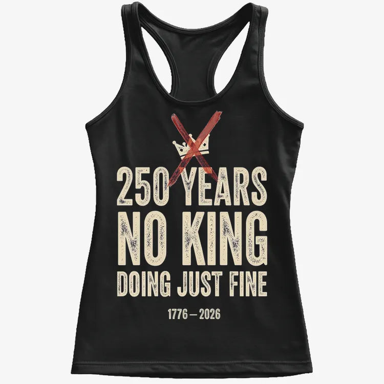250 Years No King Doing Just Fine