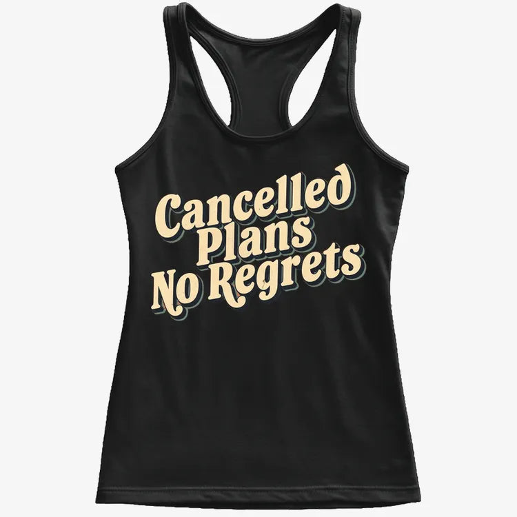 Cancelled Plans. No Regrets Tee
