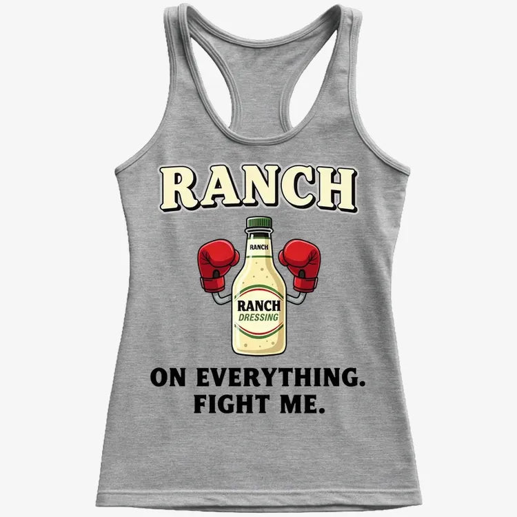 Ranch On Everything Fight Me T-Shirt