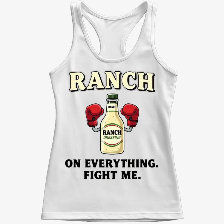 Ranch On Everything Fight Me T-Shirt