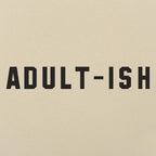Adult-ish Sarcastic Grown Up Word Pun