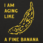 Aging Like a Fine Banana Ripe Spotted Banana Design