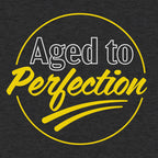 Aged to Perfection Funny Getting Old Badge