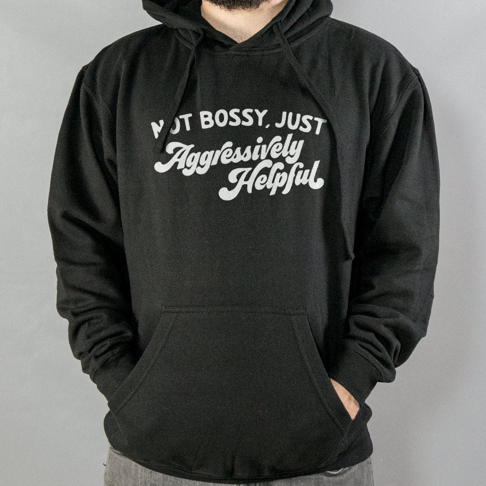 Not Bossy Just Aggressively Helpful