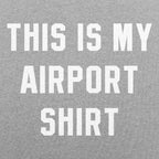 This Is My Airport Shirt Travel Quote