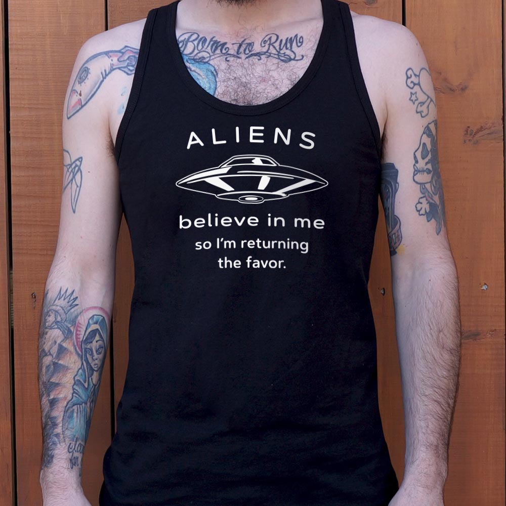 Aliens Believe In Me So I'm Returning the Favor