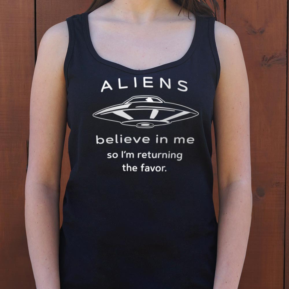 Aliens Believe In Me So I'm Returning the Favor