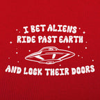 I Bet Aliens Ride Past Earth And Lock Their Doors