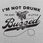 I'm Not Drunk I'm Just a Little Buzzed Bee Pun