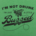 I'm Not Drunk I'm Just a Little Buzzed Bee Pun