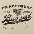 I'm Not Drunk I'm Just a Little Buzzed Bee Pun