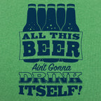 All This Beer Ain't Gonna Drink Itself