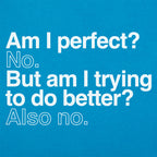 Am I Perfect? No. But Am I Trying to Do Better? Also No
