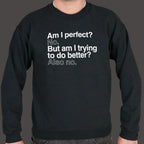 Am I Perfect? No. But Am I Trying to Do Better? Also No