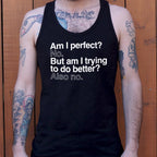 Am I Perfect? No. But Am I Trying to Do Better? Also No