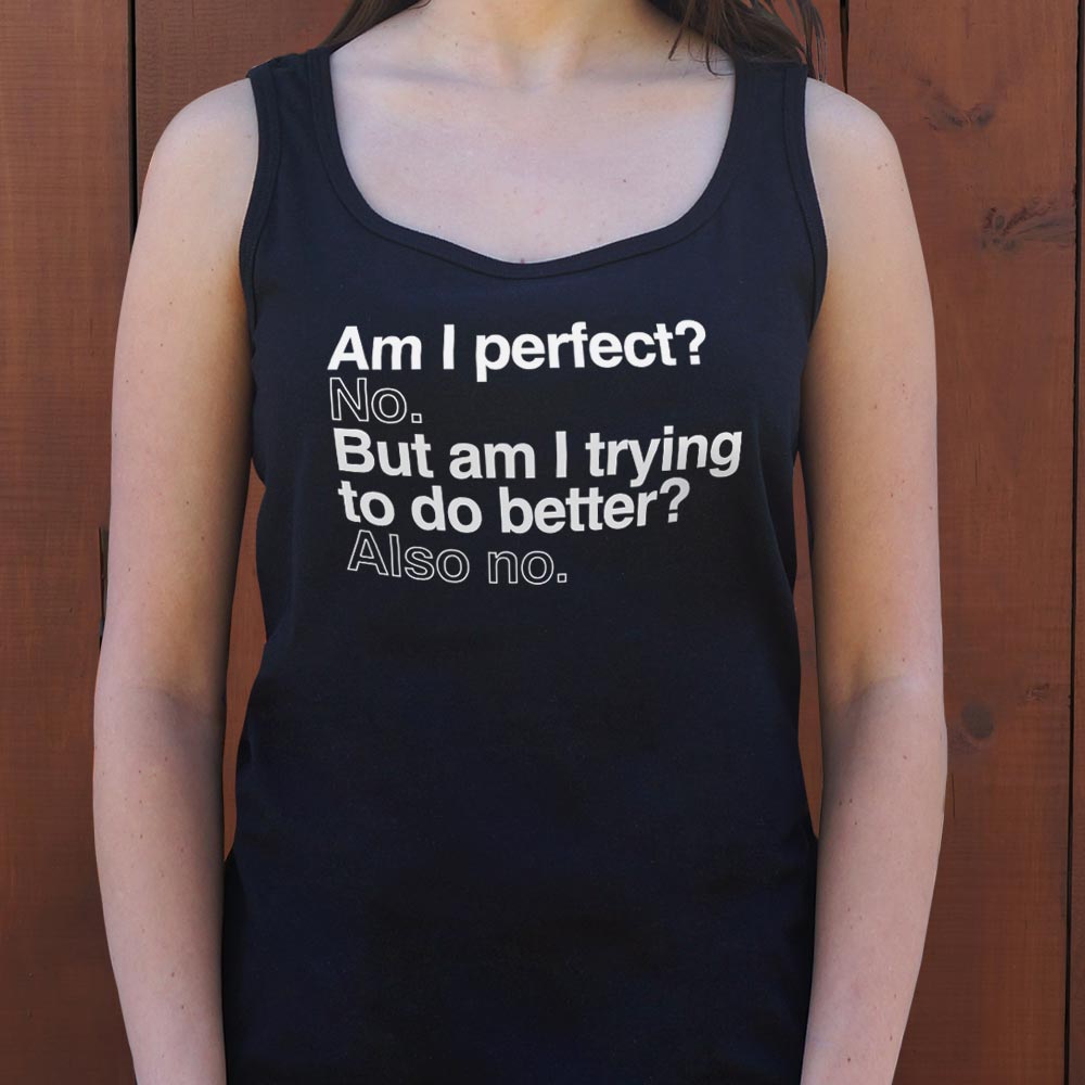 Am I Perfect? No. But Am I Trying to Do Better? Also No