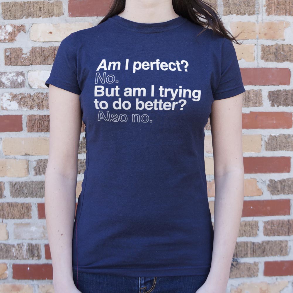 Am I Perfect? No. But Am I Trying to Do Better? Also No