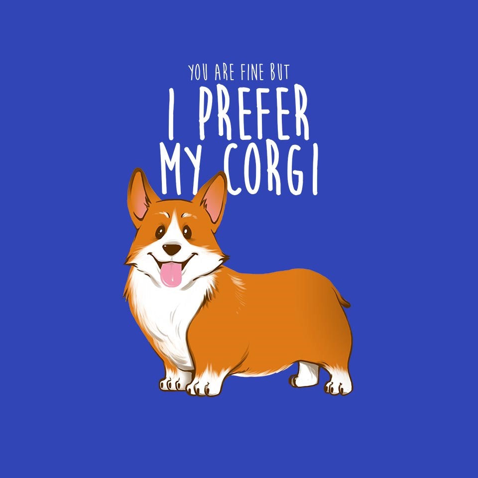 I Prefer My Corgi