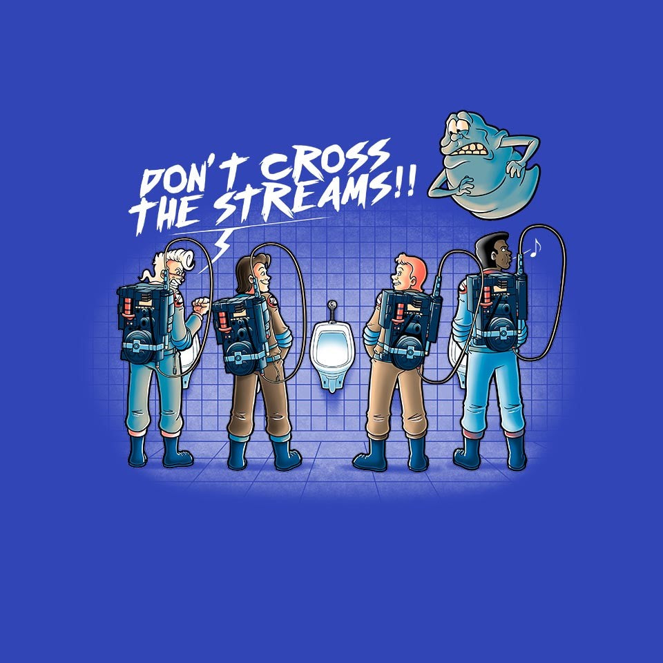 Don't Cross The Streams