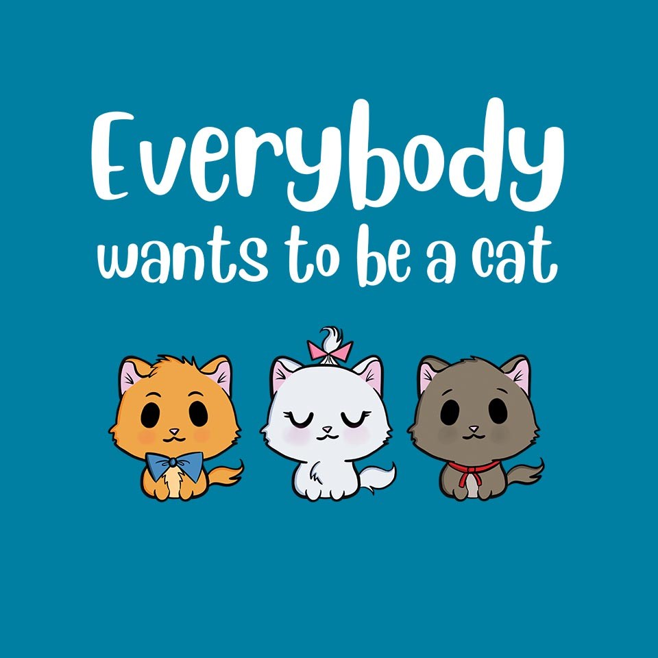 Everybody Wants to be A Cat
