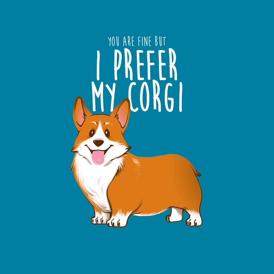 I Prefer My Corgi