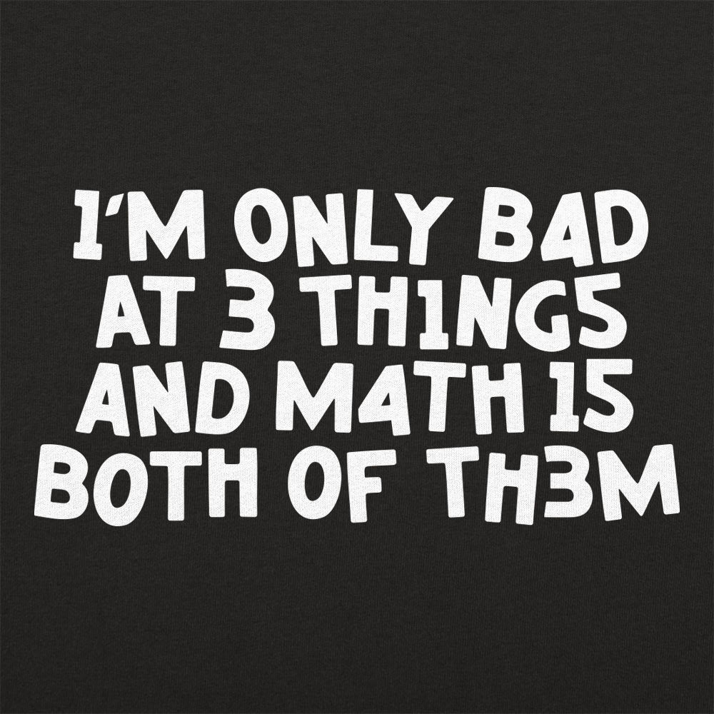 I'm Only Bad At 3 Things Math Is Both Of Them