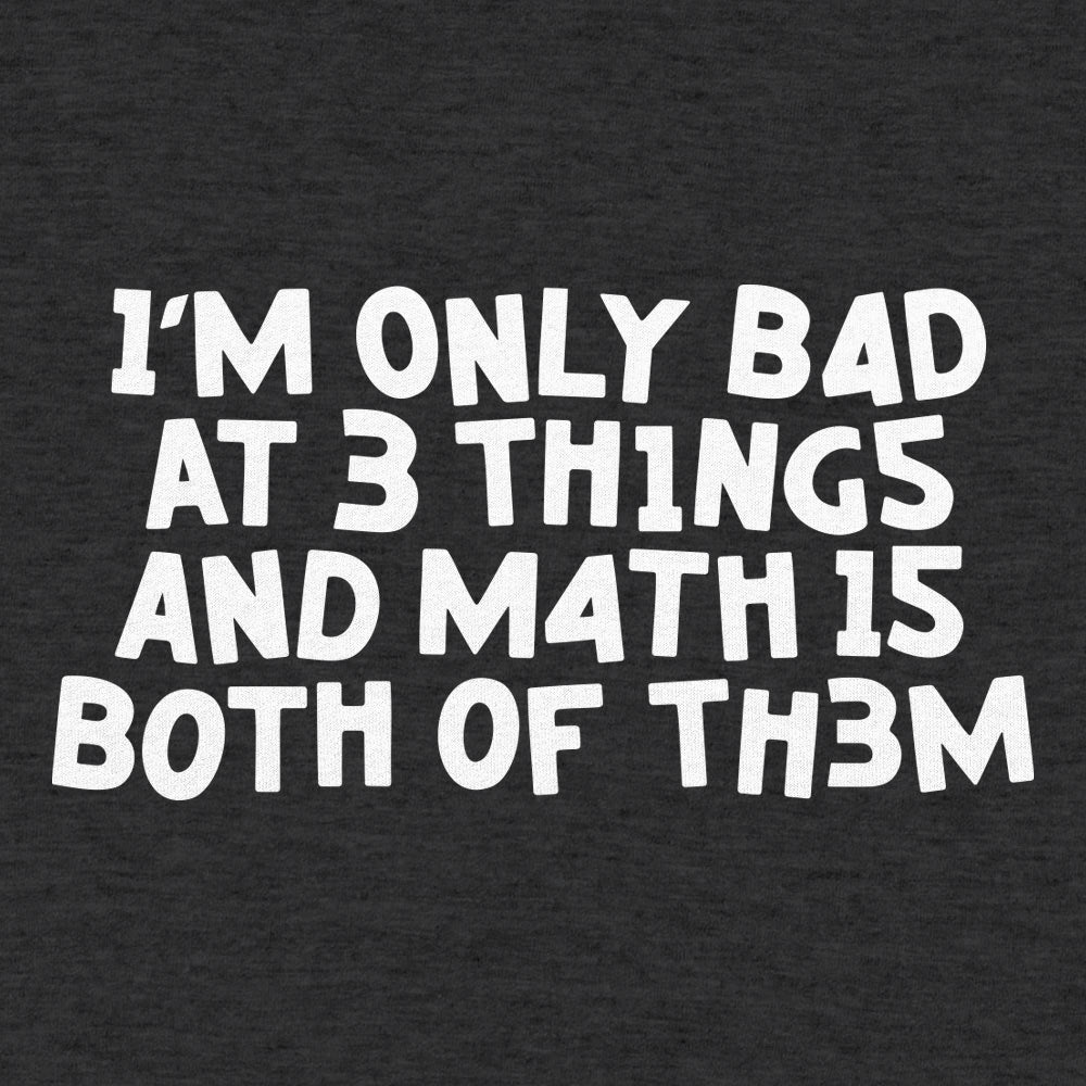 I'm Only Bad At 3 Things Math Is Both Of Them