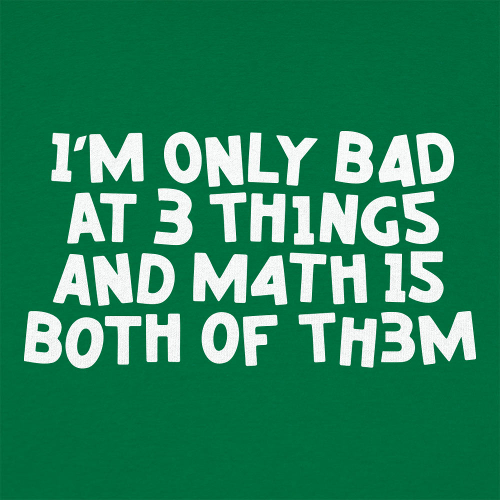 I'm Only Bad At 3 Things Math Is Both Of Them